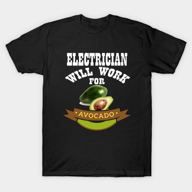 Electrician Will Work for Avocado T-Shirt by Emma-shopping